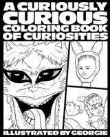 A Curiously Curious Coloring Book of Curiosities 0578370247 Book Cover