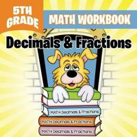 5th Grade Math Workbook: Decimals & Fractions 1682601005 Book Cover