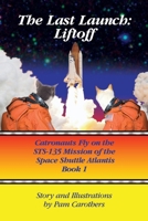 The Last Launch: Liftoff: Catronauts Fly on the STS-135 Mission of the Space Shuttle Atlantis 0989352218 Book Cover