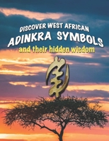 Discover West African Adinkra Symbols and their hidden wisdom: Adinkra symbols originated in Ghana, they reflect common wisdom. 1980967407 Book Cover