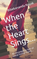 When the Heart Sings...: An incomplete tale of some loving hearts... B09C33ZFM5 Book Cover