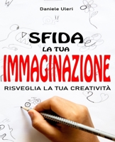 Sfida La Tua Immaginazione: Risveglia La Tua Creatività B08LN5HR2G Book Cover