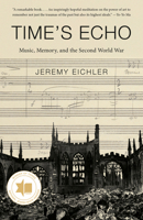 Time's Echo: Music, Memory, and the Second World War 052556344X Book Cover