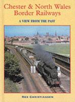 Chester and North Wales Border Railways: A View from the Past 0711028168 Book Cover