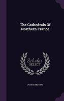 The cathedrals of northern France 1361252243 Book Cover