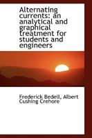 Alternating Currents: an Analytical and Graphical Treatment for Students and Engineers 101509385X Book Cover