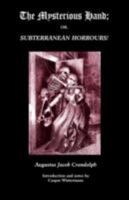 The Mysterious Hand; or, Subterranean Horrours! 1934555363 Book Cover