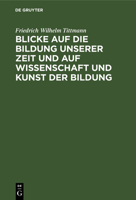 Blicke auf die Bildung unserer Zeit und auf Wissenschaft und Kunst der Bildung 1246024454 Book Cover