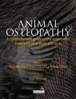 Animal Osteopathy: A Comprehensive Guide to the Osteopathic Treatment of Animals and Birds 1909141305 Book Cover