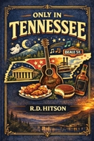 Only In Tennessee: A Funny, Fact Filled Ride Through The Volunteer State B0GXJWHXTH Book Cover