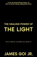 The Healing Power of the Light: How It Works and Why You Need It 1683470923 Book Cover