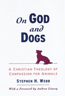 On God and Dogs: A Christian Theology of Compassion for Animals 0195152298 Book Cover