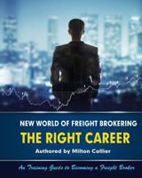 New World of Freight Brokering: Freight Broker Career 150308521X Book Cover