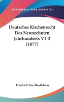 Deutsches Kirchenrecht Des Neunzehnten Jahrhunderts V1-2 (1877) 1160074488 Book Cover