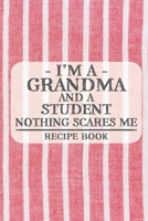 I'm a Grandma and a Student Nothing Scares Me Recipe Book: Blank Recipe Book to Write in for Women, Bartenders, Drink and Alcohol Log, Document all ... for Women, Wife, Mom, Aunt (6x9 120 pages) 1673324525 Book Cover