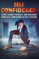 Self Confidence: Start Loving Yourself and Unleash Your Self Confidence & Self Esteem 1541345800 Book Cover