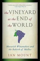The Vineyard at the End of the World: Maverick Winemakers and the Rebirth of Malbec 0393344177 Book Cover