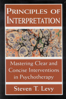 Principles of Interpretation: Mastering Clear and Concise Interventions in Psychotherapy 0876687052 Book Cover