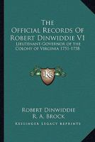 The Official Records of Robert Dinwiddie V1: Lieutenant-Governor of the Colony of Virginia 1751-1758 1162974699 Book Cover