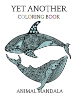 Yet Another Coloring Book animal mandala: Coloring for adults, Relaxation with Stress Relieving Animal Designs animals ,wolf lion dolphin...... B08PS4KG5T Book Cover