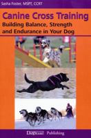 Canine Cross Training: Building Balance, Strength and Endurance in Your Dog 1617811130 Book Cover