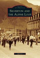 Silverton and the Alpine Loop 1467131555 Book Cover