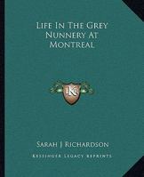Life in the Grey Nunnery at Montreal 1511401737 Book Cover