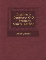 Dizionario Dantesco: O-Q - Primary Source Edition 1142922235 Book Cover