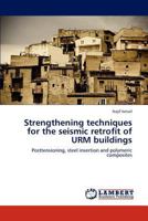 Strengthening techniques for the seismic retrofit of URM buildings: Posttensioning, steel insertion and polymeric composites 3659155616 Book Cover