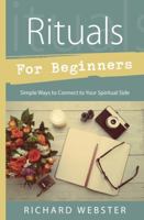 Rituals for Beginners: Simple Ways to Connect to Your Spiritual Side 0738747653 Book Cover