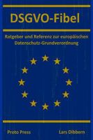 Dsgvo-Fibel: Ratgeber Und Referenz Zur Europ�ischen Datenschutz-Grundverordnung 1719447314 Book Cover