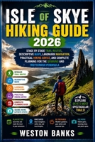 ISLE OF SKYE HIKING GUIDE 2026: Stage by Stage Trail Routes, Descriptive Maps, Landmark Navigation, Practical Hiking Advice, and Complete Planning for the Quiraing and Trotternish Peninsula B0HHG6XWXF Book Cover
