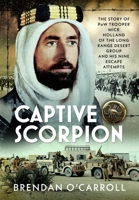 Captive Scorpion : The Story of PoW Trooper Mick Holland of the Long Range Desert Group and His Nine Escape Attempts 1036146472 Book Cover