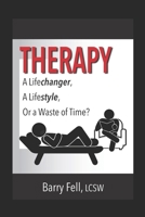 Therapy: A Life-changer, A Lifestyle, Or a Waste of Time 1611662281 Book Cover