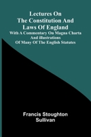 Lectures on the constitution and laws of England; With a commentary on Magna Charta, and illustrations of many of the English statutes 9374598191 Book Cover