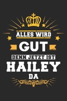 Alles wird gut denn jetzt ist Hailey da: Notizbuch gepunktet DIN A5 - 120 Seiten f�r Notizen, Zeichnungen, Formeln Organizer Schreibheft Planer Tagebuch 169565837X Book Cover