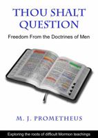Thou Shalt Question: Freedom From The Doctrines Of Men 0983376204 Book Cover