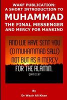 Wakf Publication: A Short Introduction to Muhammad, the Final Messenger and Mercy for Mankind 1729042848 Book Cover