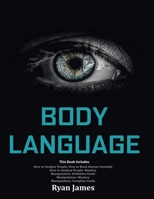 Body Language: Master The Psychology and Techniques Behind How to Analyze People Instantly and Influence Them Using Body Language, Subliminal Persuasion, NLP and Covert Manipulation 1951030109 Book Cover