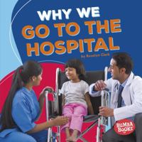 Why We Go to the Hospital 1541511107 Book Cover