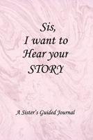 Sis I Want to Hear Your Story: Lined Notebook / Journal Gift, 100 Pages, 6x9, Soft Cover, Matte Finish Inspirational Quotes Journal, Notebook, Diary, Composition Book 1661582052 Book Cover
