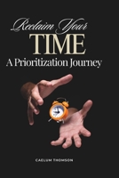 Reclaim Your Time: A Prioritization Journey B0F3NW7F2Q Book Cover