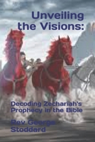 Unveiling the Visions:: Decoding Zechariah's Prophecy in the Bible B0CLYJ978P Book Cover