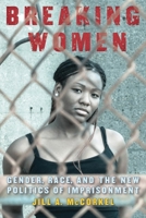 Breaking Women: Gender, Race, and the New Politics of Imprisonment 0814761496 Book Cover