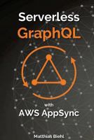 Serverless GraphQL APIs with Amazon's AWS AppSync (API-University Series) (Volume 8) 1717110703 Book Cover