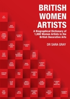 British Women Artists: A Biographical Dictionary of 1,000 Women Artists in the British Decorative Arts 1911121634 Book Cover