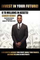 Invest in Your Future! 0 to Millions in Assets in Assets 1716756235 Book Cover