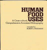 Human Food Uses: A Cross-Cultural, Comprehensive Annotated Bibliography 0313229015 Book Cover