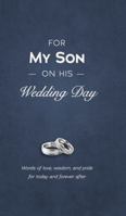 For My Son on His Wedding Day: Words of Love, Wisdom, and Pride for Today and Forever After B0GNLZL1WY Book Cover