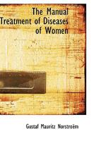 The Manual Treatment Of Diseases Of Women 1165095351 Book Cover